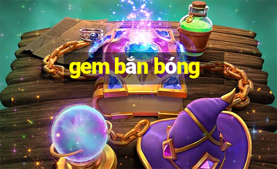 gem bắn bóng