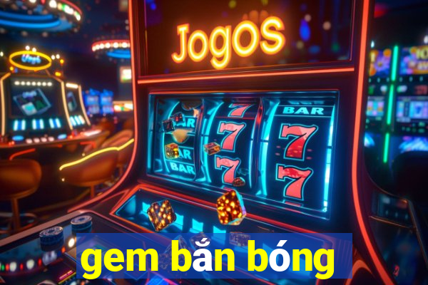 gem bắn bóng