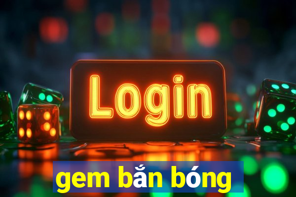 gem bắn bóng