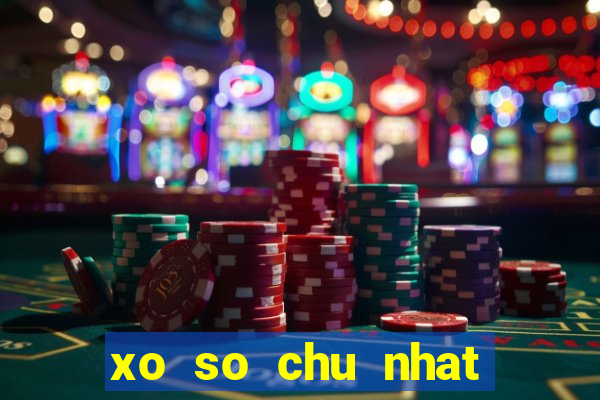 xo so chu nhat hang tuan