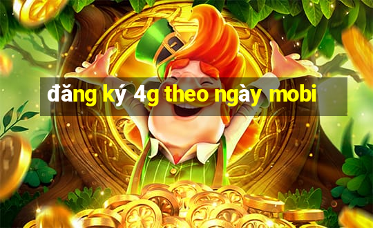 đăng ký 4g theo ngày mobi