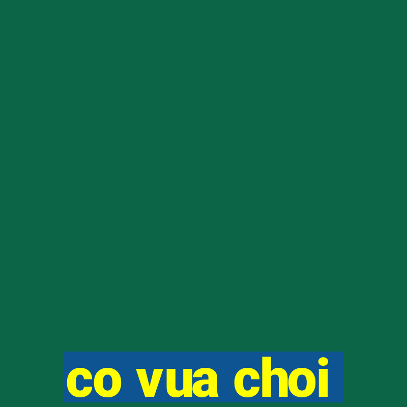 co vua choi