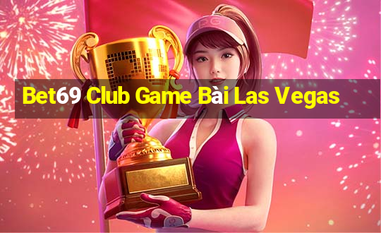 Bet69 Club Game Bài Las Vegas