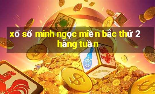 xổ số minh ngọc miền bắc thứ 2 hàng tuần