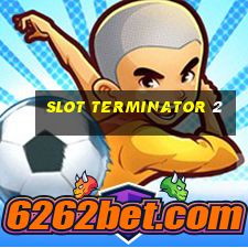 slot terminator 2