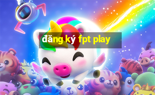 đăng ký fpt play