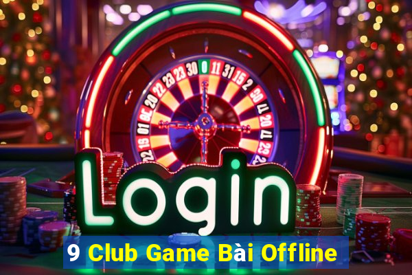 9 Club Game Bài Offline