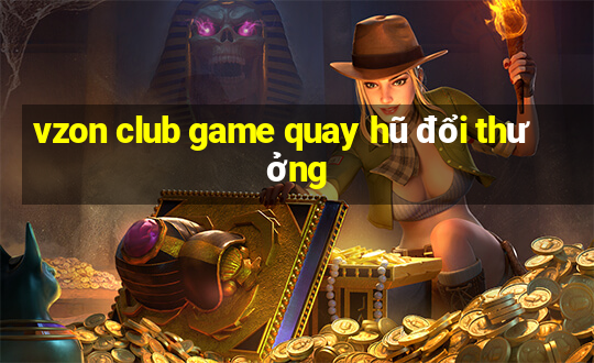 vzon club game quay hũ đổi thưởng