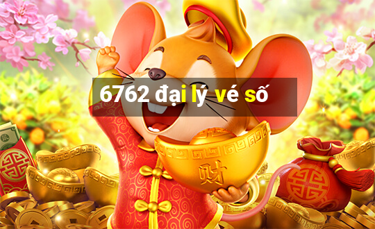 6762 đại lý vé số