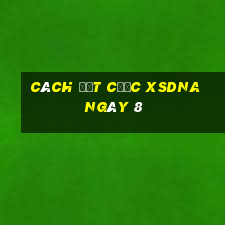 Cách đặt cược XSDNA ngày 8