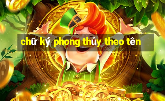 chữ ký phong thủy theo tên