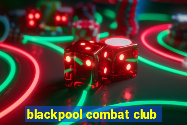 blackpool combat club