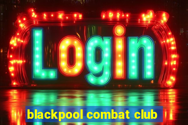 blackpool combat club