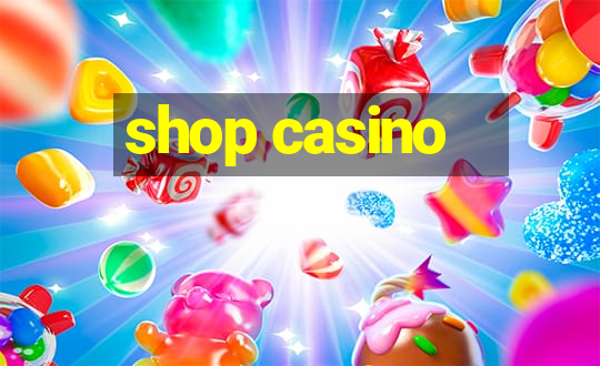 shop casino