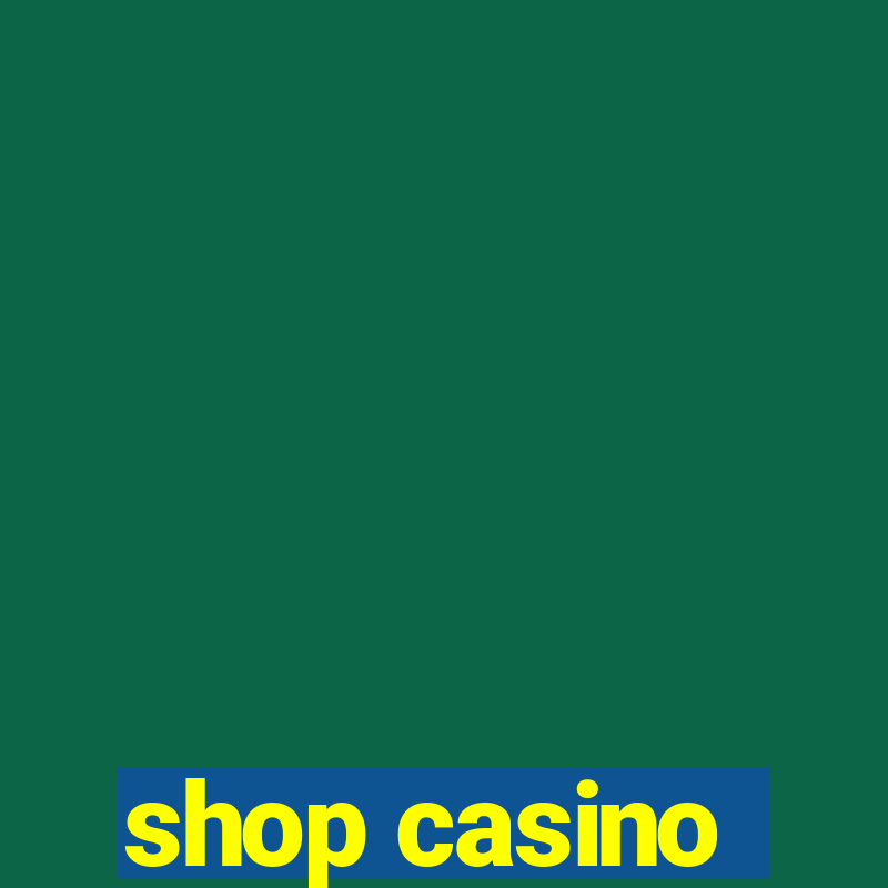 shop casino