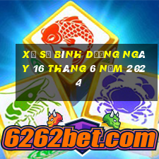 xổ số bình dương ngày 16 tháng 6 năm 2024