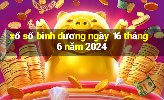 xổ số bình dương ngày 16 tháng 6 năm 2024