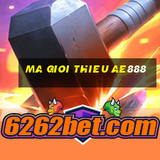 ma gioi thieu ae888