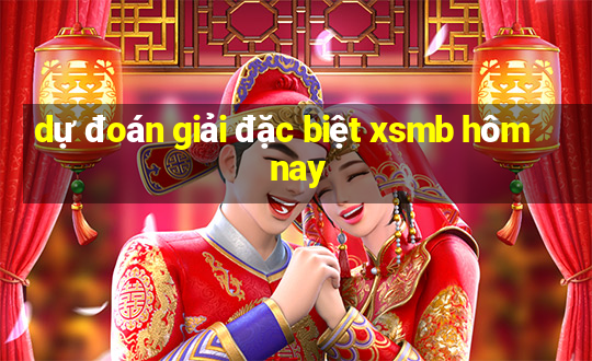 dự đoán giải đặc biệt xsmb hôm nay