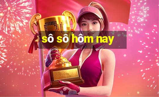 sô sô hôm nay