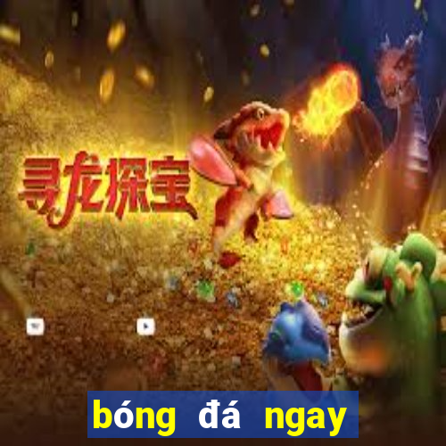 bóng đá ngay bây giờ