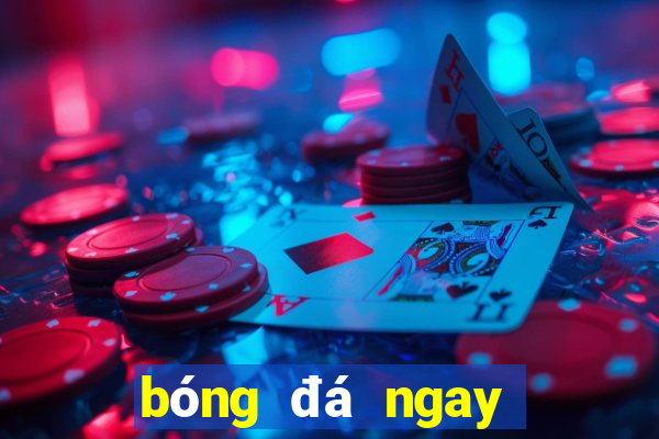 bóng đá ngay bây giờ