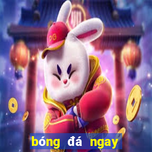 bóng đá ngay bây giờ