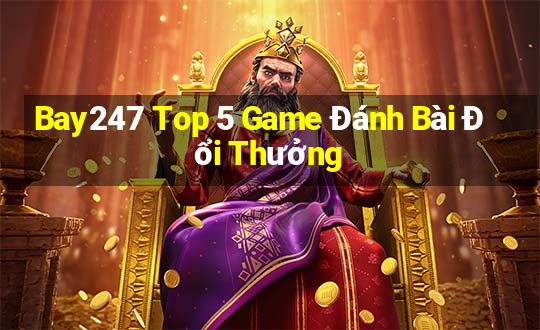 Bay247 Top 5 Game Đánh Bài Đổi Thưởng