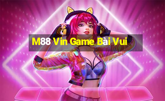 M88 Vin Game Bài Vui