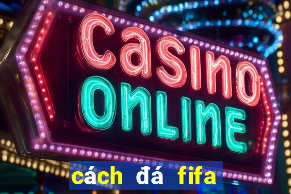 cách đá fifa online 4 hay