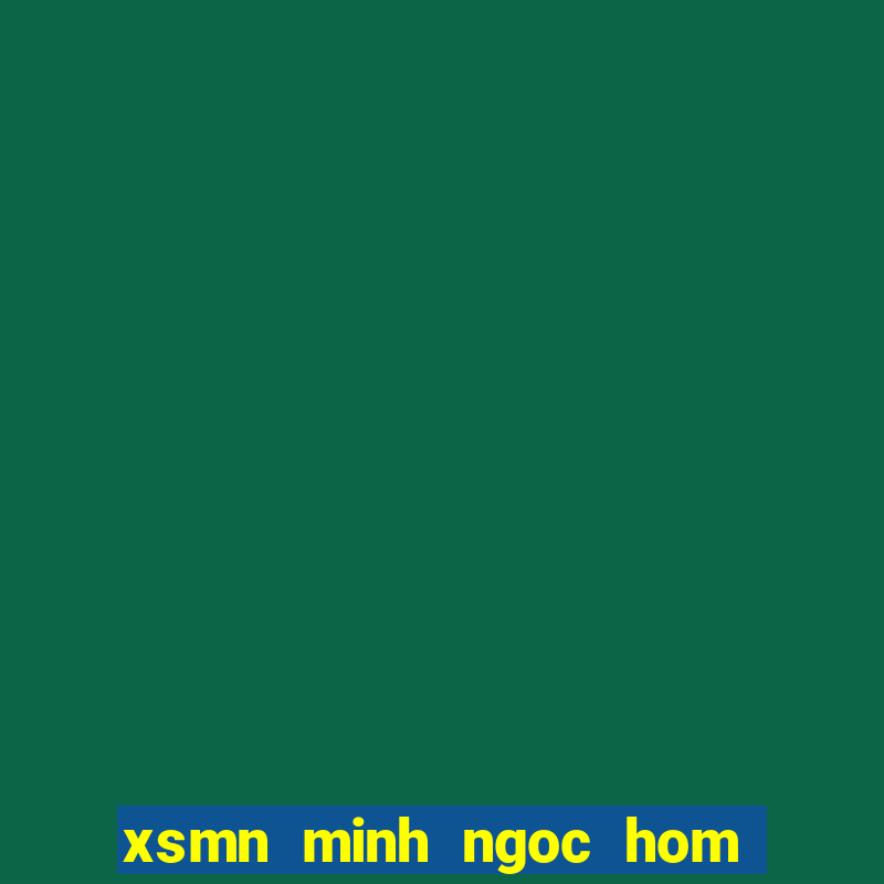 xsmn minh ngoc hom nay new