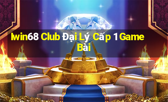 Iwin68 Club Đại Lý Cấp 1 Game Bài