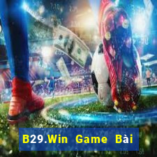 B29.Win Game Bài Chơi Với Bạn Bè