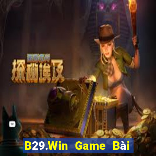 B29.Win Game Bài Chơi Với Bạn Bè