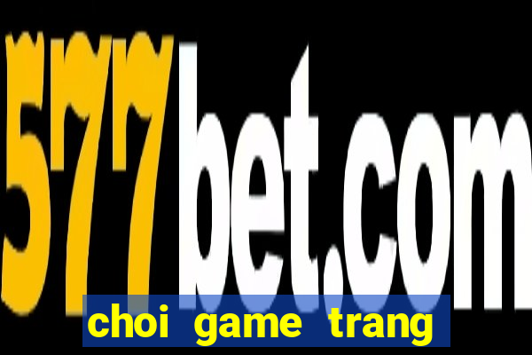 choi game trang diem mien phi