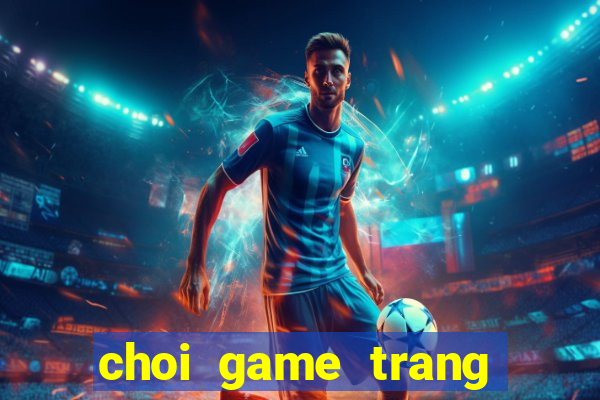 choi game trang diem mien phi