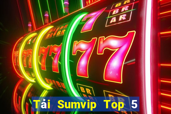 Tải Sumvip Top 5 Game Đánh Bài Đổi Thưởng