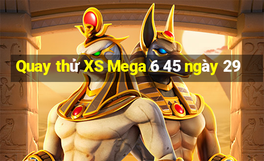 Quay thử XS Mega 6 45 ngày 29