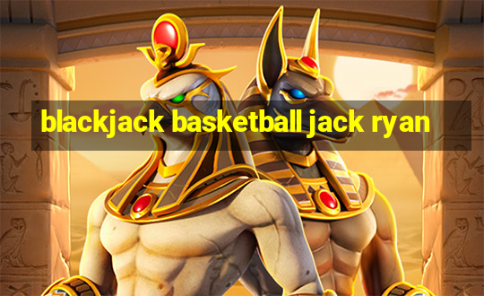 blackjack basketball jack ryan