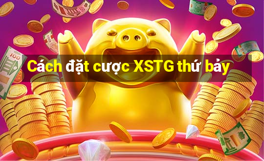 Cách đặt cược XSTG thứ bảy