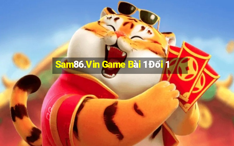 Sam86.Vin Game Bài 1 Đổi 1