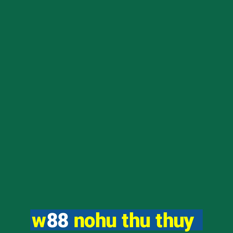 w88 nohu thu thuy