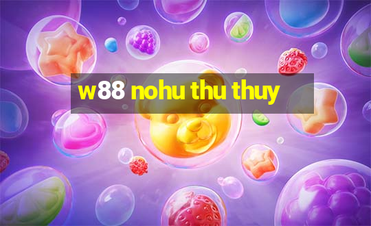 w88 nohu thu thuy