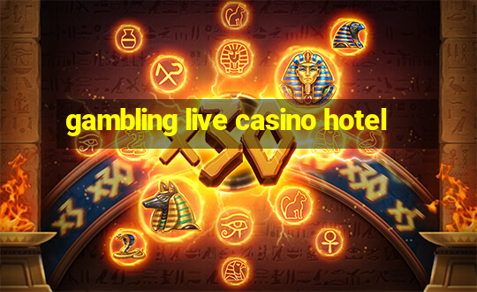 gambling live casino hotel