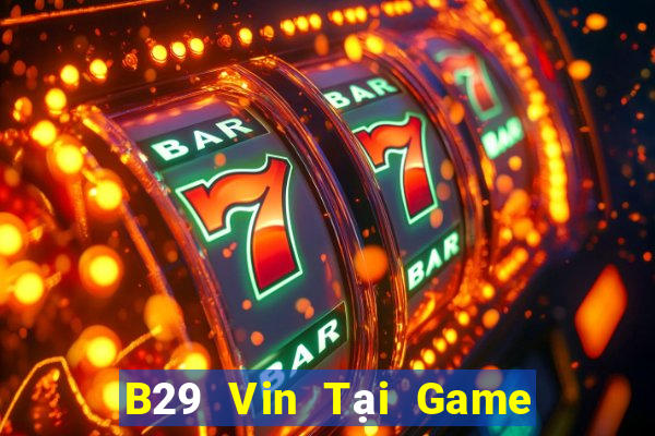 B29 Vin Tại Game Bài B52