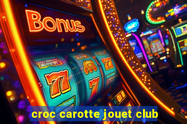 croc carotte jouet club