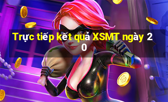 Trực tiếp kết quả XSMT ngày 20