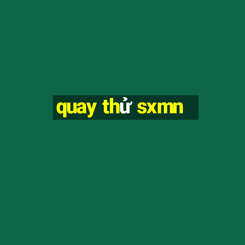 quay thử sxmn