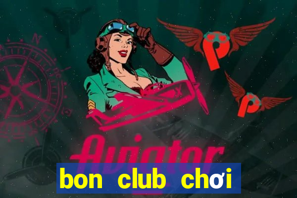 bon club chơi trên web