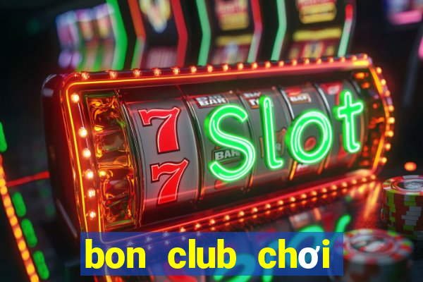 bon club chơi trên web